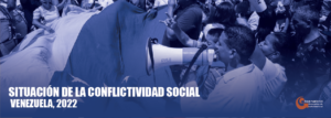 Lee más sobre el artículo Conflictividad social en Venezuela durante 2022